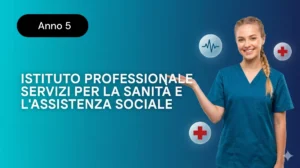 Istituto Professionale Servizi per la Sanit&agrave; e l&rsquo;Assistenza Sociale &ndash; Anno 5